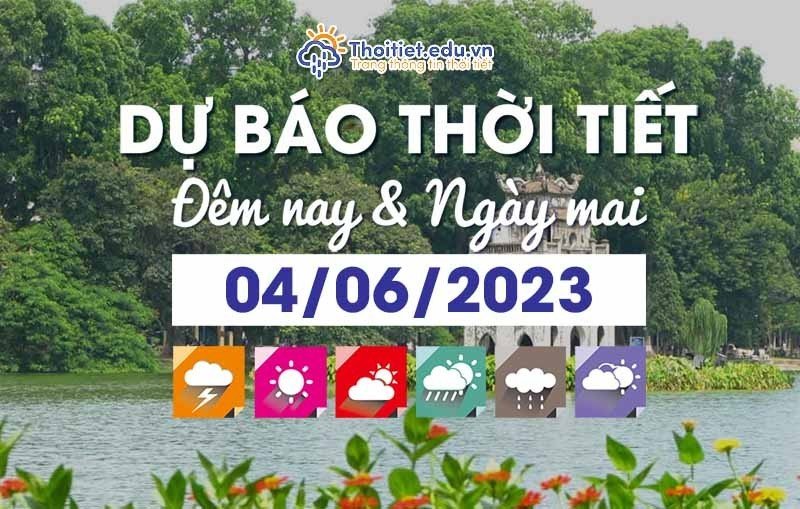 Dự báo thời tiết đêm nay và ngày mai 04/06/2023